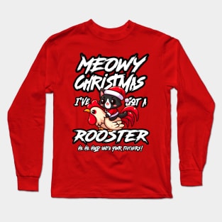 Meowy Christmas, I've got a Rooster Long Sleeve T-Shirt